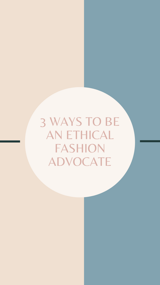 3 Ways to be an Ethical Fashion Advocate
